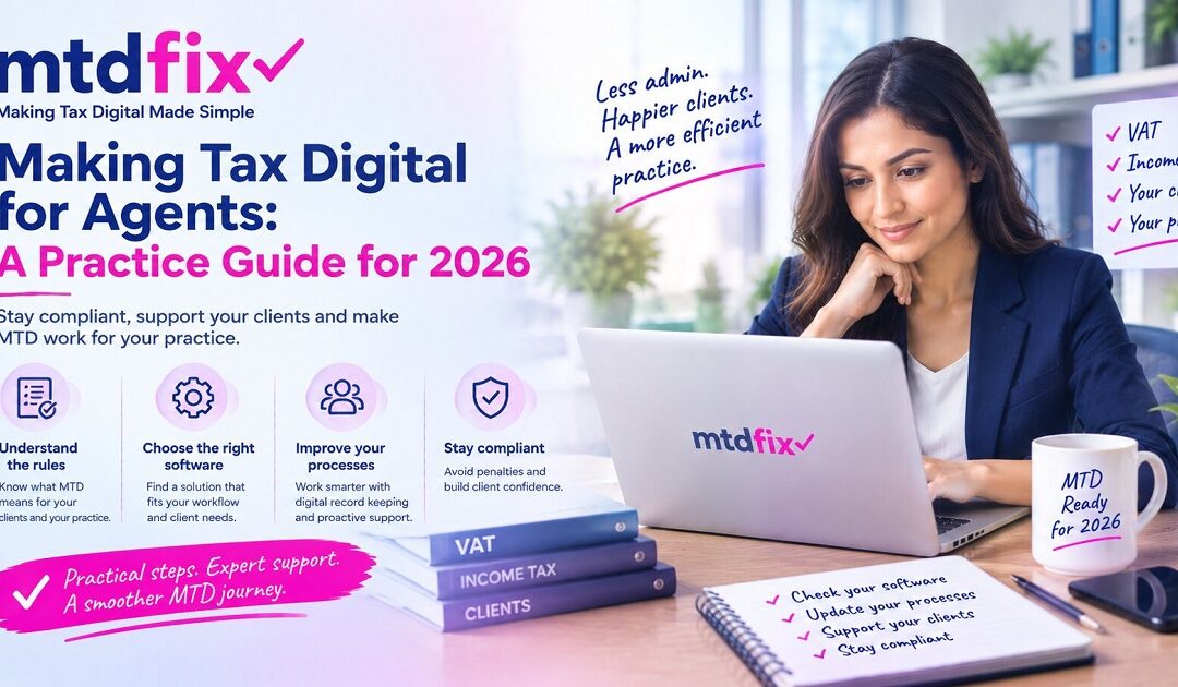 Making Tax Digital for Agents: A Practice Guide for 2026 | MTDFix